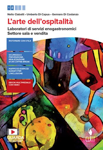 L'arte dell'ospitalità. Laboratori di servizi enogastronomici. Settore sala e vendita. Per il primo biennio delle Scuole superiori. - Nello Ciabatti, Umberto Di Capua, Gennaro Di Costanzo - Libro Clitt 2019 | Libraccio.it