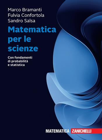 Matematica per le scienze. Con fondamenti di probabilità e statistica. Con ebook - Marco Bramanti, Fulvia Confortola, Sandro Salsa - Libro Zanichelli 2024 | Libraccio.it