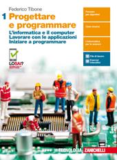 Progettare e programmare. Per il primo biennio delle Scuole superiori. Con Contenuto digitale (fornito elettronicamente). Vol. 1: informatica e il computer. Lavorare con le applicazioni. Iniziare a programmare., L'.