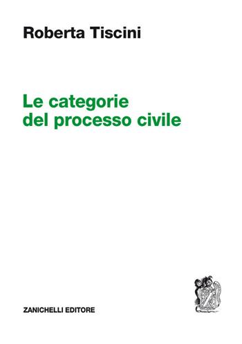 Le categorie del processo civile - Roberta Tiscini - Libro Zanichelli 2017 | Libraccio.it