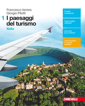I paesaggi del turismo. Per le Scuole superiori. Vol. 1: Italia. - Francesco Iarrera, Giorgio Pilotti - Libro Zanichelli 2017 | Libraccio.it