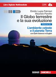 Il Globo terrestre e la sua evoluzione. Con Earth science in english. L'ambiente celeste e il pianeta Terra. Ediz. blu. Per gli Ist. Magistrali. (fornito elettronicamente) - Elvidio Lupia Palmieri, Maurizio Parotto - Libro Zanichelli 2012 | Libraccio.it