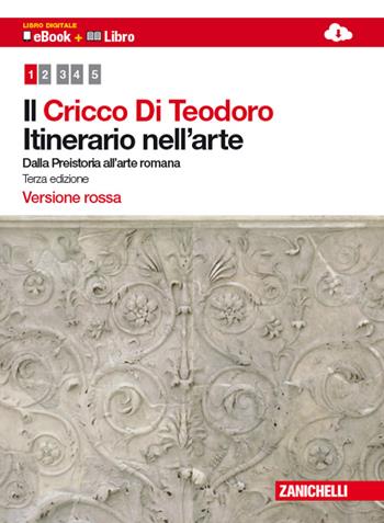 Il Cricco di Teodoro. Itinerario nell'arte. Ediz. rossa. Per le Scuole superiori. Vol. 1: Dalla Preistoria all'arte romana. - Giorgio Cricco, Francesco Paolo Di Teodoro - Libro Zanichelli 2011 | Libraccio.it