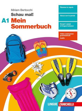 Schau mal! Mein Sommerbuch. Per le Scuole superiori. Vol. A1 - Miriam Bertocchi - Libro Zanichelli 2026 | Libraccio.it