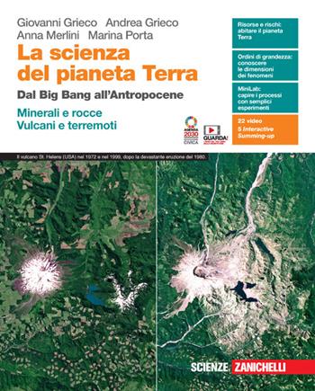 La scienza del pianeta Terra. Dal Big Bang all'Antropocene. Minerali e rocce. Vulcani e terremoti. - Giovanni Grieco, Andrea Grieco, Anna Merlini - Libro Zanichelli 2022 | Libraccio.it