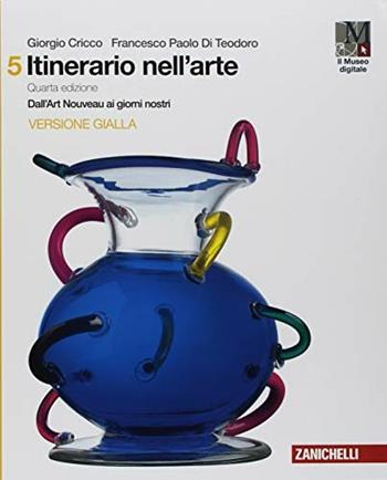 Itinerario nell'arte. : Museo digitale. Vol. 5: Dall'art Nouveau ai giorni nostri - Giorgio Cricco, Francesco Paolo Di Teodoro - Libro Zanichelli 2018 | Libraccio.it