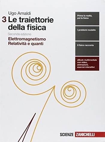 Le traiettorie della fisica. Con espansione online. Vol. 3: Elettromagnetismo, relatività e quanti - Ugo Amaldi - Libro Zanichelli 2018 | Libraccio.it