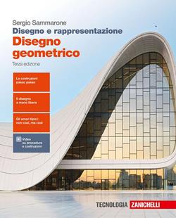 Disegno e rappresentazione. Disegno geometrico. Per le Scuole superiori. - Sergio Sammarone - Libro Zanichelli 2018 | Libraccio.it