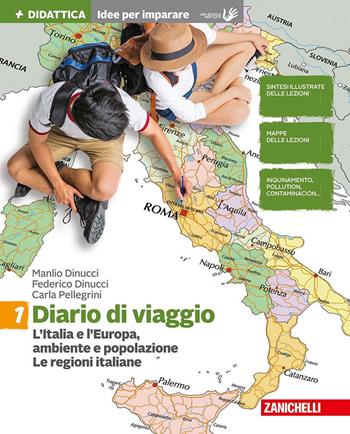 Diario di viaggio. Idee per imparare. Per la Scuola media. Vol. 1: L' Italia e l'Europa: ambiente e popolazione. Le regioni italiane - Manlio Dinucci, Federico Dinucci, Carla Pellegrini - Libro Zanichelli 2017 | Libraccio.it