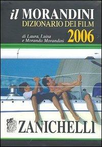 Il Morandini. Dizionario dei film 2006. Con CD-ROM - Laura Morandini, Luisa Morandini, Morando Morandini - Libro Zanichelli 2005 | Libraccio.it