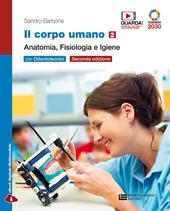 Il corpo umano. Per gli Ist. professionali: odontotecnici. Con e-book. Con espansione online. Vol. 2: Anatomia, fisiologia e igiene