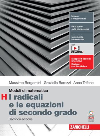 Moduli di matematica. Modulo H: I radicali e le equazioni di secondo grado. Con espansione online - Massimo Bergamini, Graziella Barozzi, Anna Trifone - Libro Zanichelli 2024 | Libraccio.it