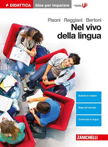 Nel vivo della lingua. Grammatica, lessico e comunicazione. Idee per imparare. - Cecilia Pisoni, Loretta Reggiani, Silvia Bertoni - Libro Zanichelli 2017 | Libraccio.it