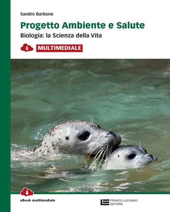 Progetto ambiente e salute. Biologia: la scienza della vita. Con e-book. Con espansione online - Sandro Barbone - Libro Franco Lucisano Editore 2015 | Libraccio.it