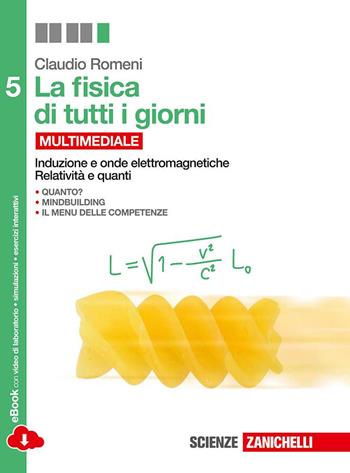 La fisica di tutti i giorni. Con e-book. Con espansione online. Vol. 5: Induzione e onde elettromagnetiche, relatività e quanti  - Libro Zanichelli 2014 | Libraccio.it