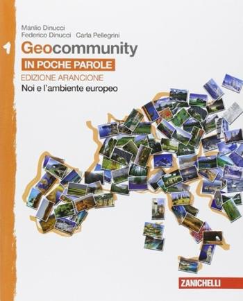 Geocommunity. Ediz. arancione. Con e-book. Con espansione online. Vol. 1: In poche parole. Noi e l'ambiente europeo - Manlio Dinucci, Federico Dinucci, Carla Pellegrini - Libro Zanichelli 2014 | Libraccio.it