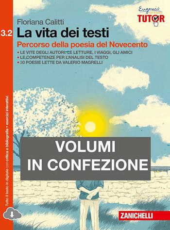 La vita dei testi. Percorso della poesia del Novecento-Percorso della narrativa del Novecento. Per le Scuole superiori. Vol. 3/2 - Floriana Calitti - Libro Zanichelli 2015 | Libraccio.it