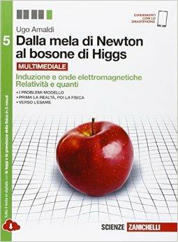 Dalla mela di Newton al bosone di Higgs. La fisica in cinque anni. - Ugo Amaldi - Libro Zanichelli 2016 | Libraccio.it