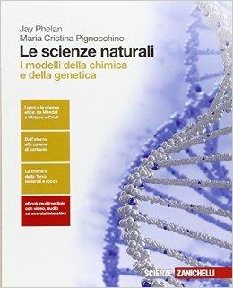 Le scienze naturali. I modelli della chimica e della genetica. Con e-book. Con espansione online - Jay Phelan, Maria Cristina Pignocchino - Libro Zanichelli 2016 | Libraccio.it
