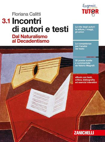 Incontri di autori e testi. Con e-book. Con espansione online. Vol. 3/1: Dal naturalismo al decandentismo - Floriana Calitti - Libro Zanichelli 2016 | Libraccio.it