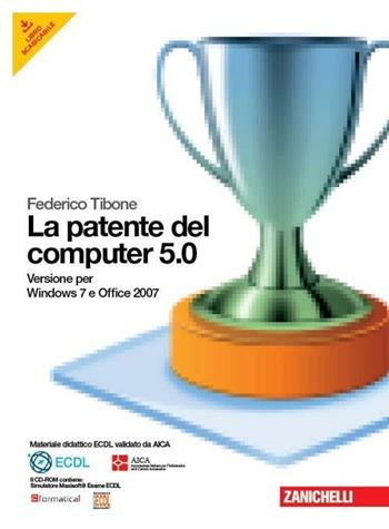 La patente del computer 5.0 per Windows 7 e Office 2007. Con CD-ROM - Federico Tibone - Libro Zanichelli 2011 | Libraccio.it