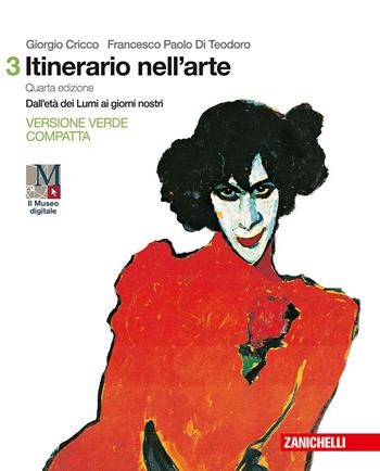 Itinerario nell'arte. Ediz. verde compatta. Per le Scuole superiori. Vol. 3: Dall'età dei Lumi ai giorni nostri - Giorgio Cricco, Francesco Paolo Di Teodoro - Libro Zanichelli 2019 | Libraccio.it