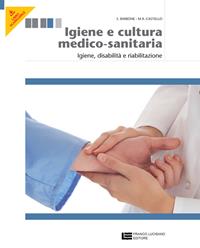 Igiene e cultura medico-sanitaria. Con espansione online. Vol. 2: Igiene, disabilità, riabilitazione - Sandro Barbone - Libro Franco Lucisano Editore 2012 | Libraccio.it