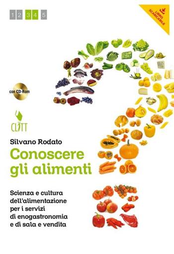 Conoscere gli alimenti. Con quaderno operativo. Con CD-ROM. - Silvano Rodato - Libro Clitt 2012 | Libraccio.it