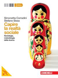 Capire la realtà sociale. Per le Scuole superiori. Vol. 2: Sociologia, metodologia della ricerca - Simonetta Corradini, Stefano Sissa - Libro Zanichelli 2012 | Libraccio.it