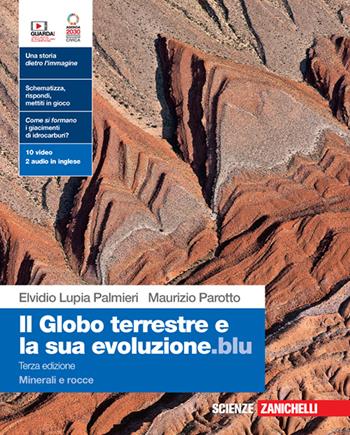 Il globo terrestre e la sua evoluzione.blu. Con Minerali e rocce. Per le Scuole superiori. (fornito elettronicamente) - Elvidio Lupia Palmieri, Maurizio Parotto - Libro Zanichelli 2023 | Libraccio.it