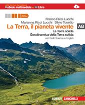 La Terra, il pianeta vivente. Vol. A-B: La Terra solida-Geodinamica della Terra solida. Con Earth science in english. Con espansione online