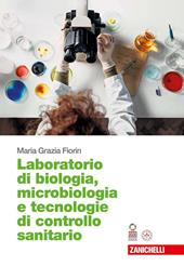 Biologia, microbiologia e tecnologie di controllo sanitario. Laboratorio di biologia, microbiologia e tecnologie di controllo sanitario. Per le Scuole superiori