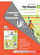 My Route. Lessons for everyone. Per la Scuola media. Con Contenuto digitale (fornito elettronicamente). Vol. 3