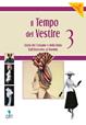 Il tempo del vestire. Storia del costume e della moda. Con risorse online. Vol. 3: Dall'Ottocento al Duemila - Raffaella Di Iorio, Luisa Benatti Scarpelli, Ilia Grana - Libro Clitt 2010 | Libraccio.it