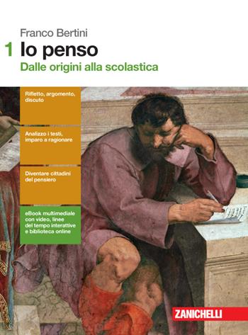 Io penso. Con Contenuto digitale (fornito elettronicamente). Vol. 1: Dalle origini alla scolastica. - Franco Bertini - Libro Zanichelli 2016 | Libraccio.it