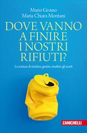 Dove vanno a finire i nostri rifiuti? La scienza di riciclare, gestire, smaltire gli scarti