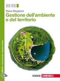 Gestione dell'ambiente e del territorio. Con e-book. Con espansione online - Elena Stoppioni - Libro Zanichelli 2014 | Libraccio.it