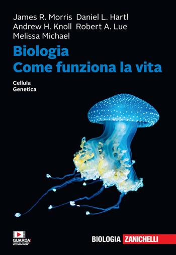 Biologia. Come funziona la vita. Cellule. Genetica. Con e-book - Daniel L. Hartl, James R. Morris, Andrew H. Knoll - Libro Zanichelli 2021 | Libraccio.it