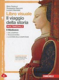 Libro visuale il viaggio della storia. Per la Scuola media. Vol. 1: Medioevo, Il. - Silvio Paolucci, Giuseppina Signorini, Luciano Marisaldi - Libro Zanichelli 2014 | Libraccio.it