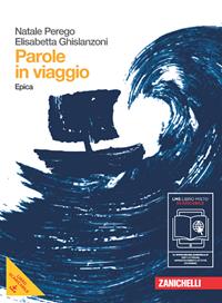 Parole in viaggio. Epica. Con espansione online - Natale Perego, Elisabetta Ghislanzoni - Libro Zanichelli 2011 | Libraccio.it
