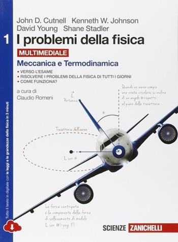 I problemi della fisica. Con e-book. Con espansione online. Vol. 1: Meccanica e termodinamica. - John D. Cutnell, Kenneth W. Johnson - Libro Zanichelli 2015 | Libraccio.it