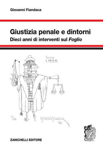 Giustizia penale e dintorni. Dieci anni di interventi sul «Foglio» - Giovanni Fiandaca - Libro Zanichelli 2022 | Libraccio.it