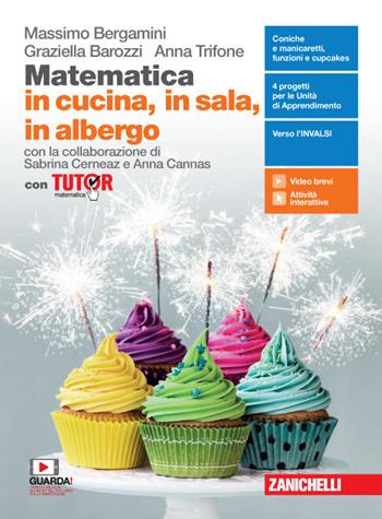 Matematica in cucina, in sala, in albergo. Con Tutor. Per il secondo biennio e quinto anno degli Ist. professionali alberghieri. - Massimo Bergamini, Graziella Barozzi, Anna Trifone - Libro Zanichelli 2020 | Libraccio.it