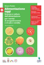 Alimentazione oggi. Scienza e cultura dell'alimentazione per i servizi di enogastronomia e di sala e vendita. Per il quinto anno delle Scuole superiori. Con Contenuto digitale (fornito elettronicamente). Vol. B