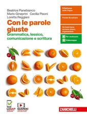 Con le parole giuste. Grammatica, lessico, comunicazione e scrittura. Volume unico. Con e-book. Con espansione online