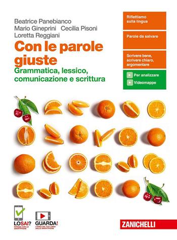 Con le parole giuste. Grammatica, lessico, comunicazione e scrittura. Volume unico. Con e-book. Con espansione online - Beatrice Panebianco, Cecilia Pisoni, Loretta Reggiani - Libro Zanichelli 2020 | Libraccio.it