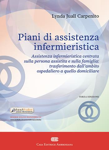 Piani di assistenza infermieristica. Assistenza infermieristica centrata sulla persona assistita e sulla famiglia: trasferimento dall'ambito ospedaliero a quello domiciliare - Lynda Juall Carpenito-Moyet - Libro CEA 2019 | Libraccio.it