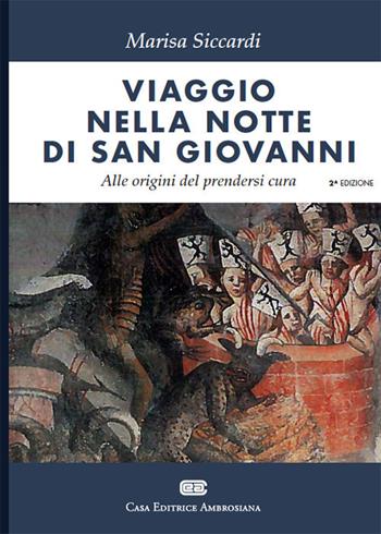 Viaggio nella notte di s. Giovanni. Alle origini del prendersi cura - Marisa Siccardi - Libro CEA 2020 | Libraccio.it