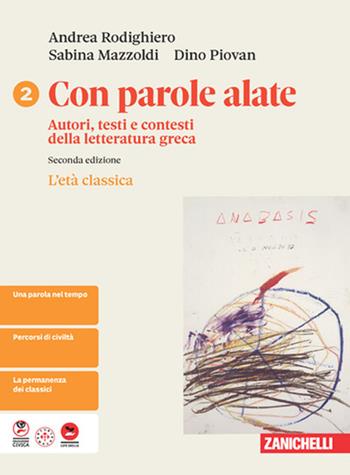Con parole alate. Autori, testi e contesti della letteratura greca. Per le Scuole superiori. Vol. 2: L' età classica - Andrea Rodighiero, Sabina Mazzoldi, Dino Piovan - Libro Zanichelli 2026 | Libraccio.it