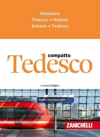 Tedesco Compatto. Dizionario tedesco-italiano, italiano-tedesco  - Libro Zanichelli 2024, I dizionari compatti | Libraccio.it